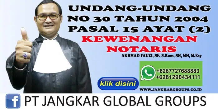 UU NO 30 TAHUN 2004 PASAL 15 AYAT 2 KEWENANGAN NOTARIS AKHMAD FAUZI SH MH