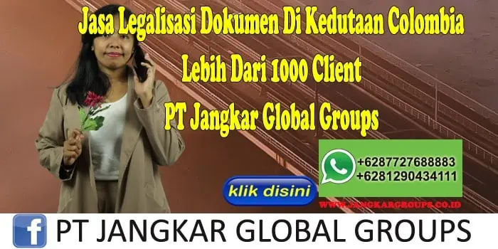 Jasa Legalisasi Dokumen Di Kedutaan Colombia Lebih Dari 1000 Client PT Jangkar Global Groups