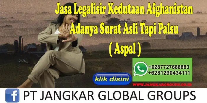 Jasa Legalisir Kedutaan Afghanistan Adanya Surat Asli Tapi Palsu ( Aspal )