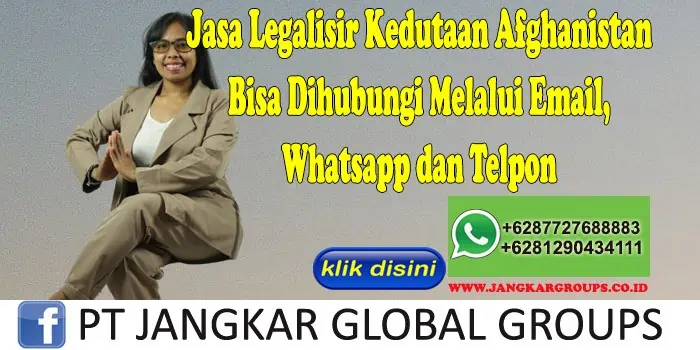 Jasa Legalisir Kedutaan Afghanistan Bisa Dihubungi Melalui Email, Whatsapp dan Telpon