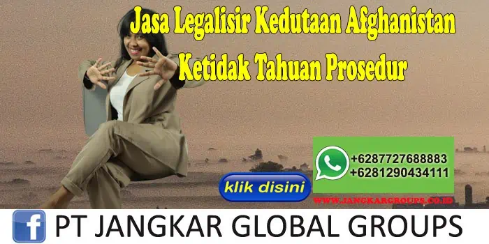 Jasa Legalisir Kedutaan Afghanistan Ketidak Tahuan Prosedur