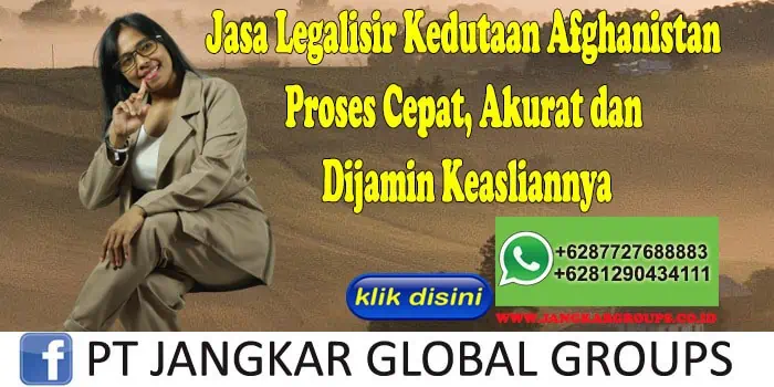 Jasa Legalisir Kedutaan Afghanistan Proses Cepat, Akurat dan Dijamin Keasliannya