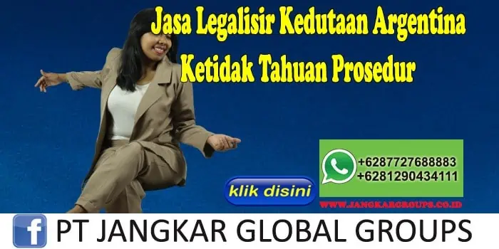 Jasa Legalisir Kedutaan Argentina Ketidak Tahuan Prosedur