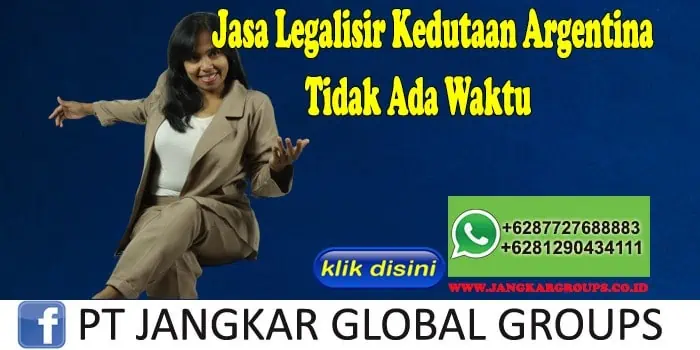 Jasa Legalisir Kedutaan Argentina Tidak Ada Waktu