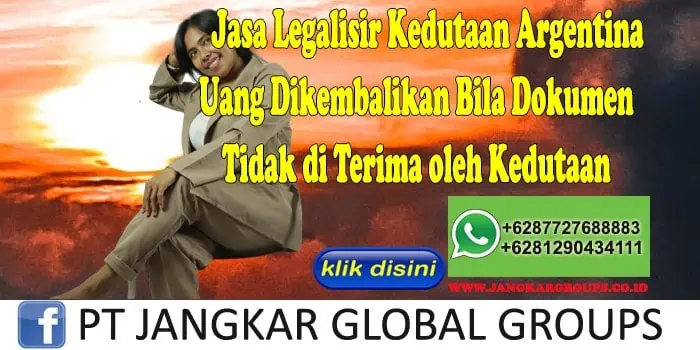 Jasa Legalisir Kedutaan Argentina Uang Dikembalikan Bila Dokumen Tidak di Terima oleh Kedutaan