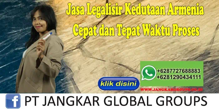 Jasa Legalisir Kedutaan Armenia Cepat dan Tepat Waktu Proses