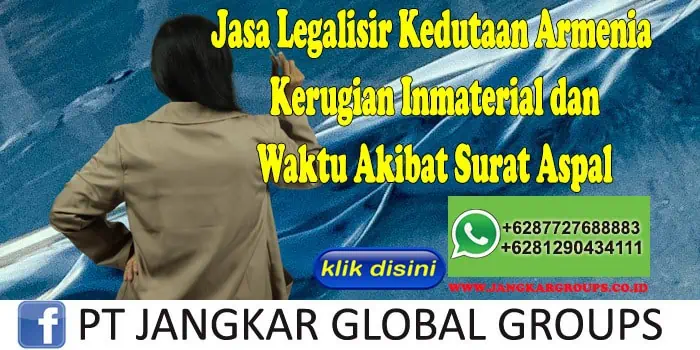 Jasa Legalisir Kedutaan Armenia Kerugian Inmaterial dan Waktu Akibat Surat Aspal