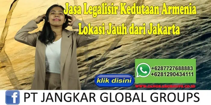 Jasa Legalisir Kedutaan Armenia Lokasi Jauh dari Jakarta