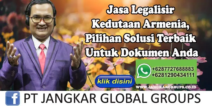 Jasa Legalisir Kedutaan Armenia, Pilihan Solusi Terbaik Untuk Dokumen Anda