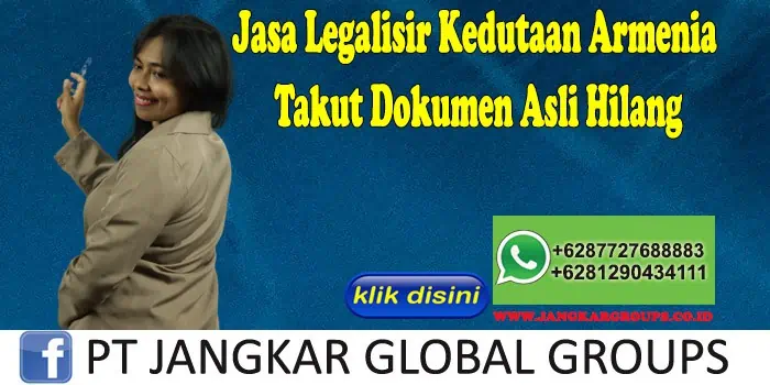 Jasa Legalisir Kedutaan Armenia Takut Dokumen Asli Hilang