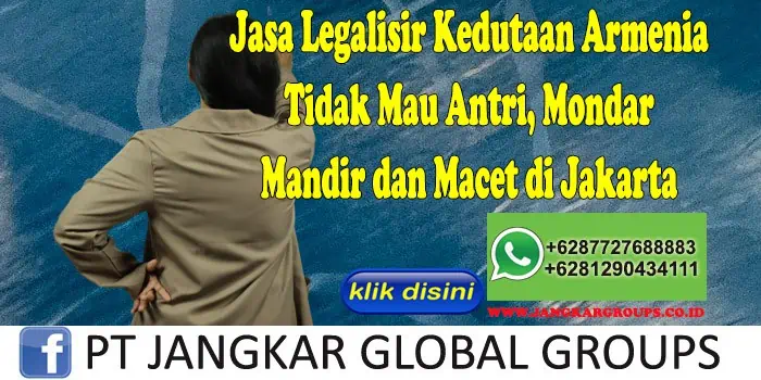 Jasa Legalisir Kedutaan Armenia Tidak Mau Antri, Mondar Mandir dan Macet di Jakarta