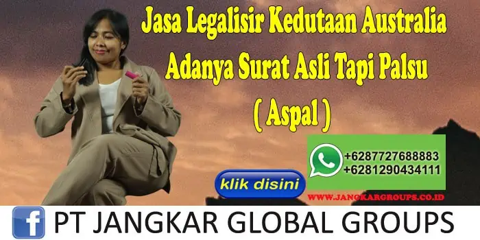 Jasa Legalisir Kedutaan Australia Adanya Surat Asli Tapi Palsu ( Aspal )