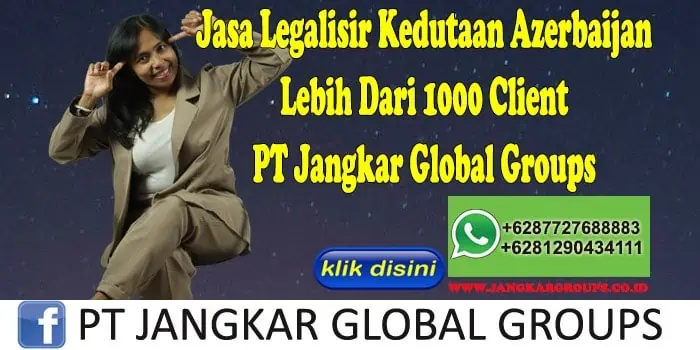 Jasa Legalisir Kedutaan Azerbaijan Lebih Dari 1000 Client PT Jangkar Global Groups