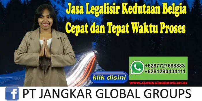 Jasa Legalisir Kedutaan Belgia Cepat dan Tepat Waktu Proses