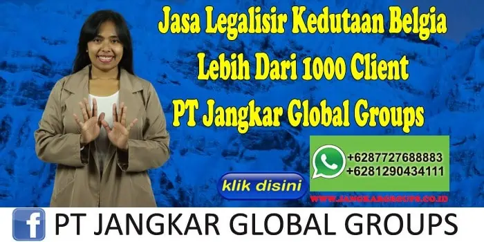 Jasa Legalisir Kedutaan Belgia Lebih Dari 1000 Client PT Jangkar Global Groups