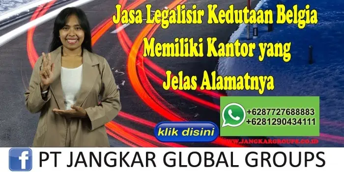 Jasa Legalisir Kedutaan Belgia Memiliki Kantor yang Jelas Alamatnya