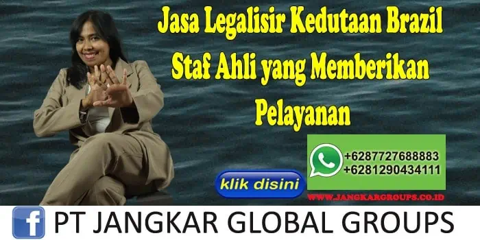 Jasa Legalisir Kedutaan Brazil Staf Ahli yang Memberikan Pelayanan