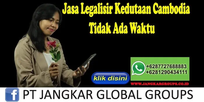 Jasa Legalisir Kedutaan Cambodia Tidak Ada Waktu