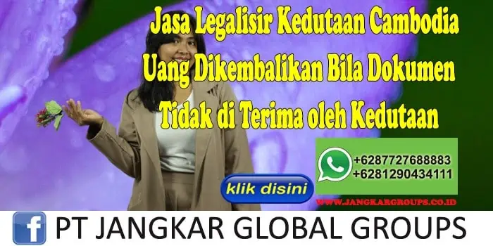 Jasa Legalisir Kedutaan Cambodia Uang Dikembalikan Bila Dokumen Tidak di Terima oleh Kedutaan