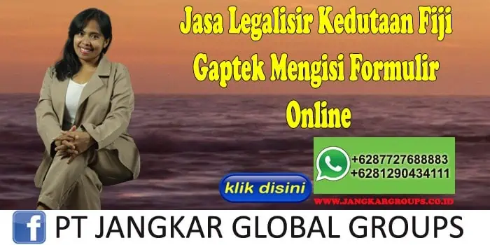 Jasa Legalisir Kedutaan Fiji Gaptek Mengisi Formulir Online