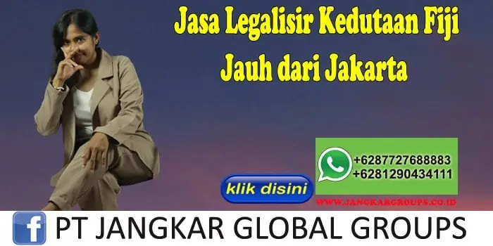 Jasa Legalisir Kedutaan Fiji Jauh dari Jakarta