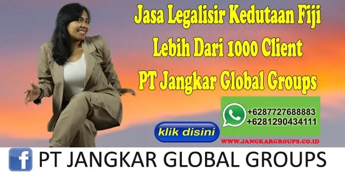 Jasa Legalisir Kedutaan Fiji Lebih Dari 1000 Client PT Jangkar Global Groups