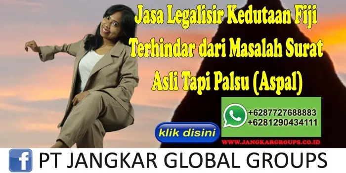 Jasa Legalisir Kedutaan Fiji Terhindar dari Masalah Surat Asli Tapi Palsu (Aspal)