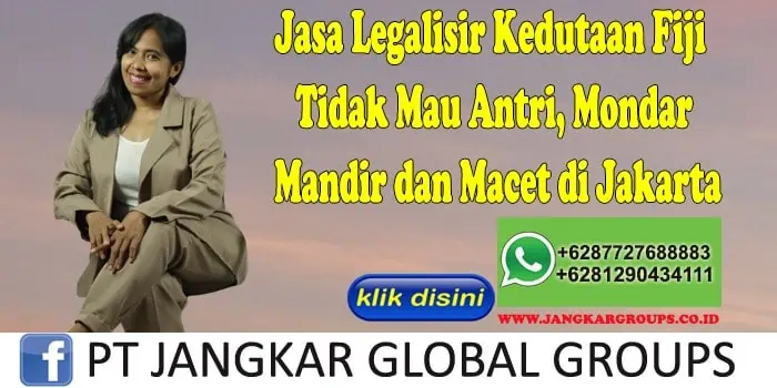 Jasa Legalisir Kedutaan Fiji Tidak Mau Antri, Mondar Mandir dan Macet di Jakarta