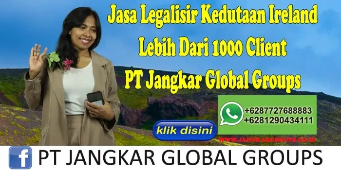 Jasa Legalisir Kedutaan Ireland Lebih Dari 1000 Client PT Jangkar Global Groups