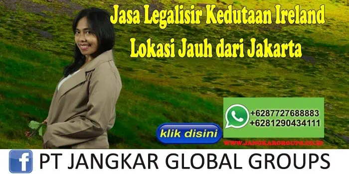 Jasa Legalisir Kedutaan Ireland Lokasi Jauh dari Jakarta