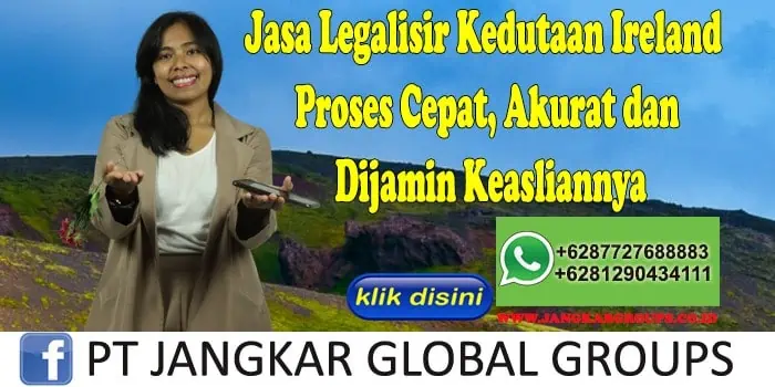 Jasa Legalisir Kedutaan Ireland Proses Cepat, Akurat dan Dijamin Keasliannya