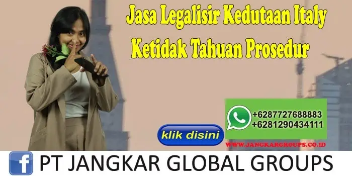 Jasa Legalisir Kedutaan Italy Ketidak Tahuan Prosedur