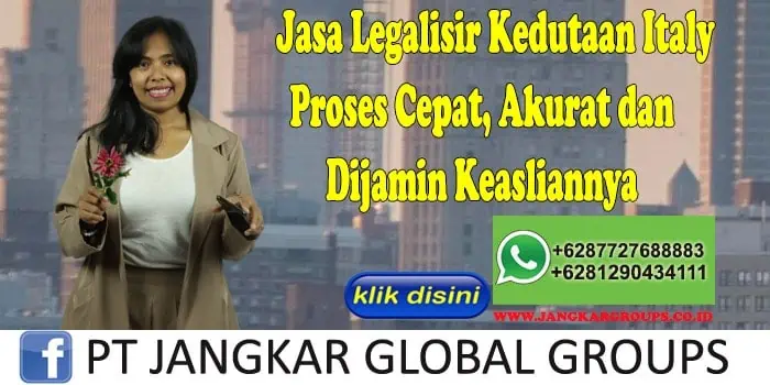 Jasa Legalisir Kedutaan Italy Proses Cepat, Akurat dan Dijamin Keasliannya