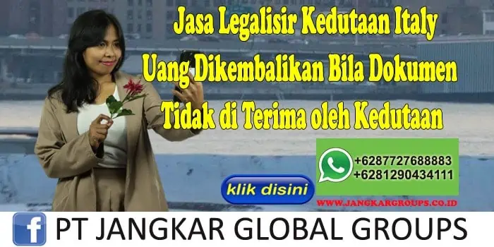 Jasa Legalisir Kedutaan Italy Uang Dikembalikan Bila Dokumen Tidak di Terima oleh Kedutaan