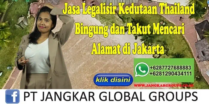 Jasa Legalisir Kedutaan Thailand Bingung dan Takut Mencari Alamat di Jakarta