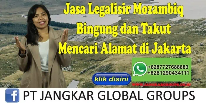 Jasa Legalisir Mozambiq Bingung dan Takut Mencari Alamat di Jakarta