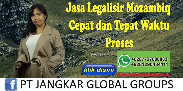 Jasa Legalisir Mozambiq Cepat dan Tepat Waktu Proses