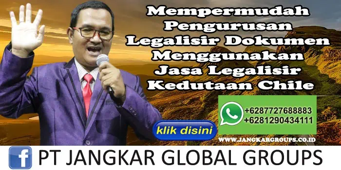 Mempermudah Pengurusan Legalisir Dokumen Menggunakan Jasa Legalisir Kedutaan Chile