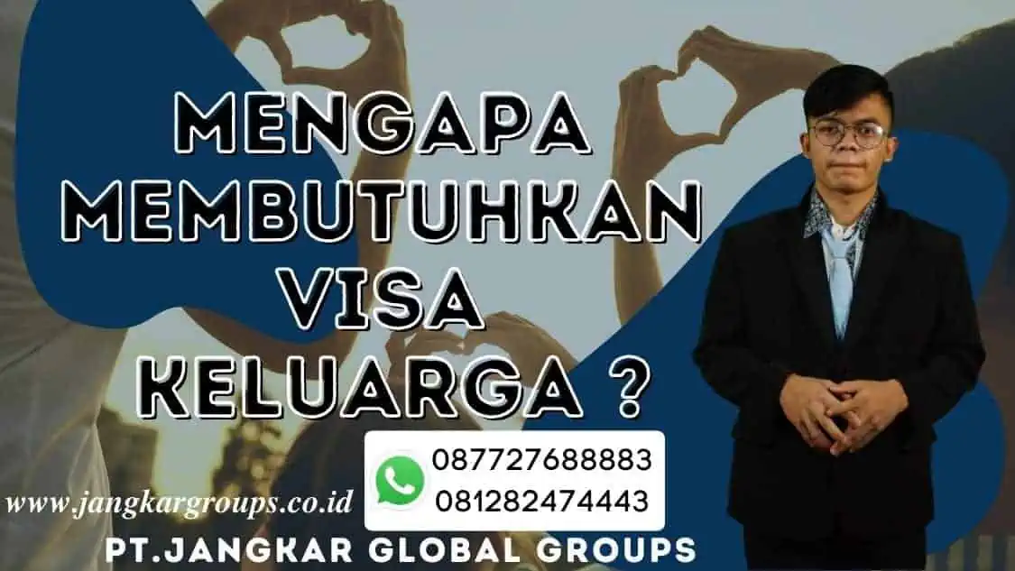 Mengapa Membutuhkan Visa Keluarga 