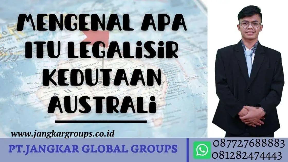 Mengenal Apa Itu Legalisir Kedutaan Australi