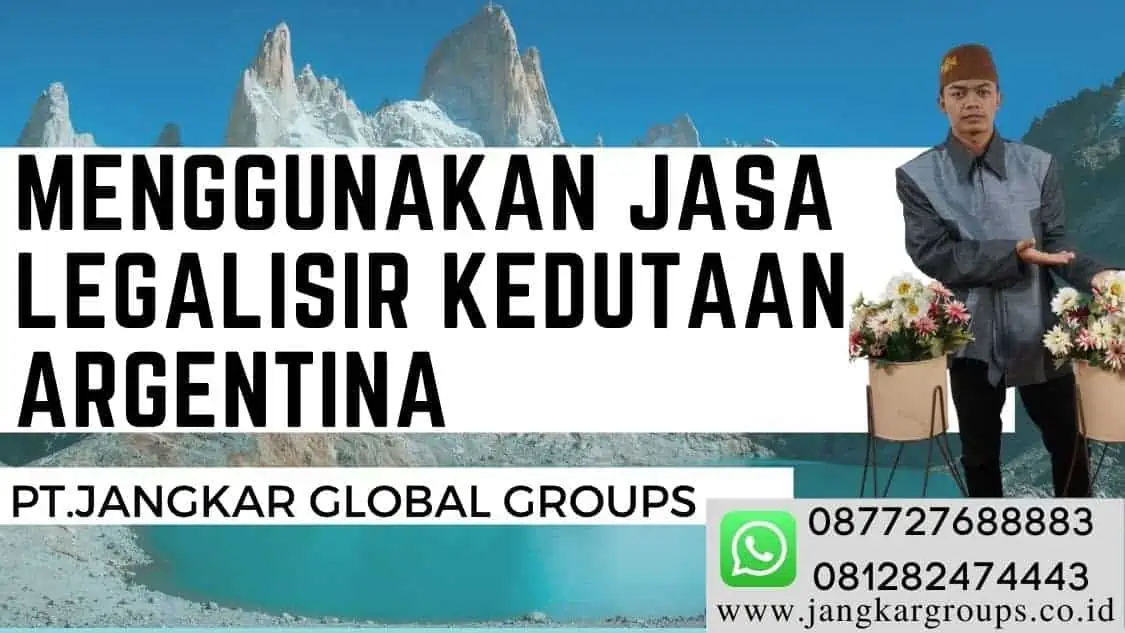 Menggunakan Jasa Legalisir Kedutaan Argentina