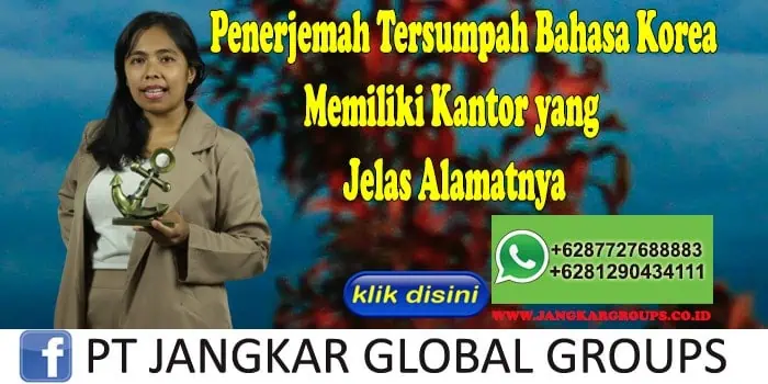 Penerjemah Tersumpah Bahasa Korea Memiliki Kantor yang Jelas Alamatnya