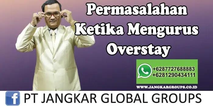 Jasa Pengurusan Overstay Permasalahan Ketika Mengurus Overstay