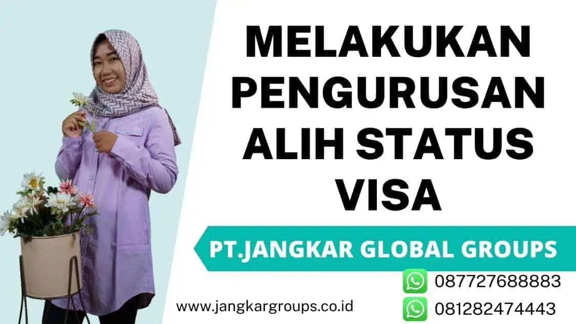 melakukan pengurusan alih status visa