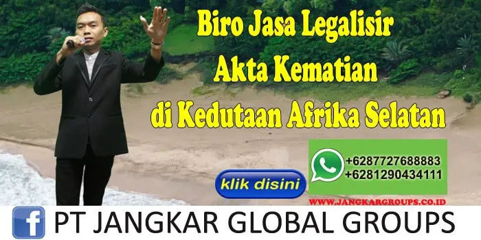 Biro Jasa Legalisir Akta Kematian di Kedutaan Afrika Selatan