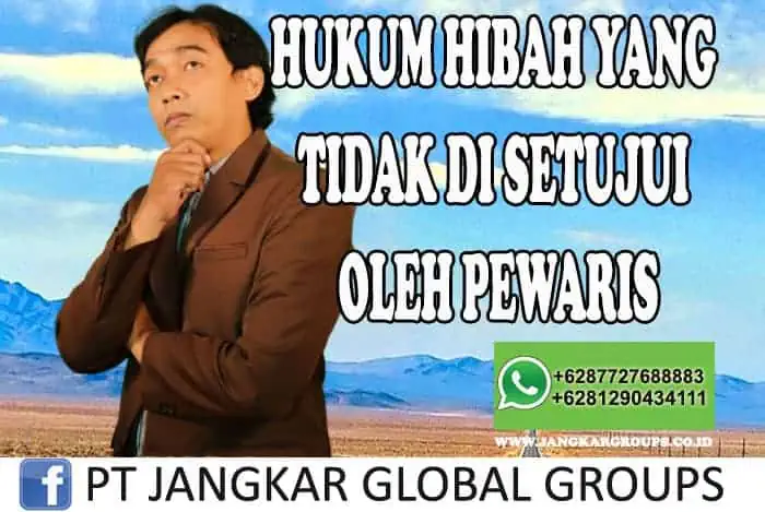 HUKUM HIBAH YANG TIDAK DI SETUJUI OLEH PEWARIS