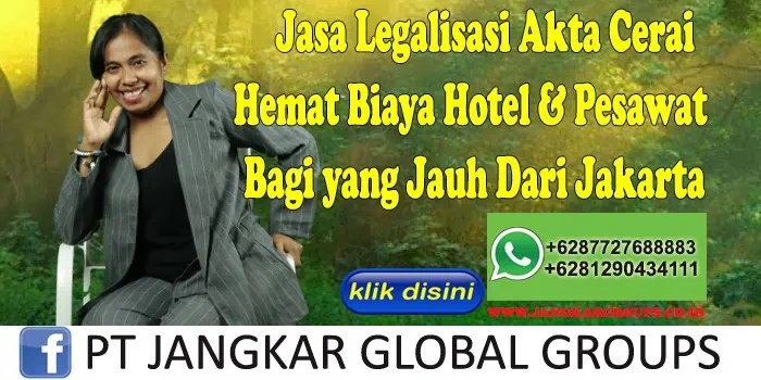 Jasa Legalisasi Akta Cerai Hemat Biaya Hotel & Pesawat Bagi yang Jauh Dari Jakarta