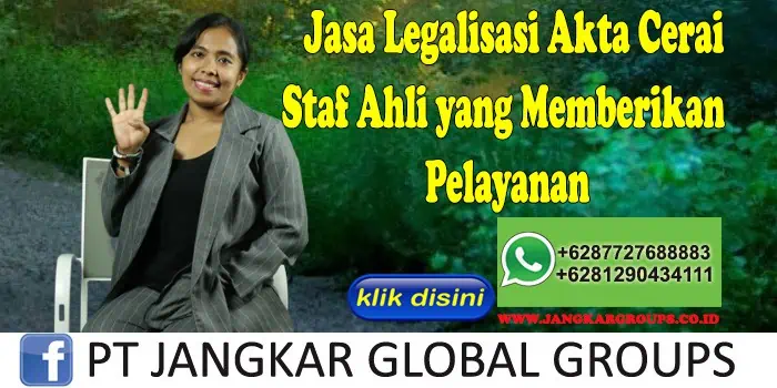 Jasa Legalisasi Akta Cerai Staf Ahli yang Memberikan Pelayanan