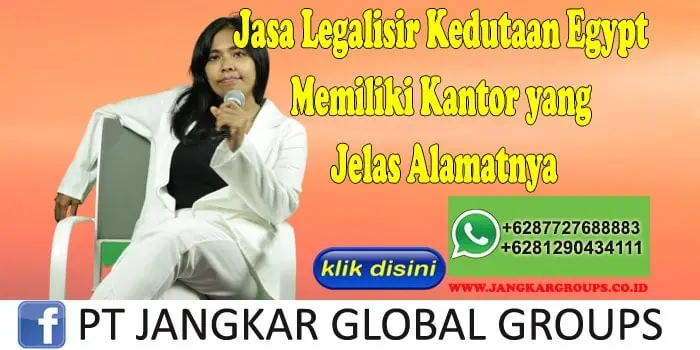 Jasa Legalisir Kedutaan Egypt Memiliki Kantor yang Jelas Alamatnya