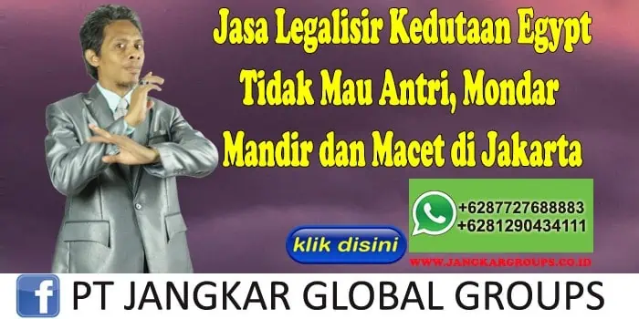 Jasa Legalisir Kedutaan Egypt Tidak Mau Antri, Mondar Mandir dan Macet di Jakarta